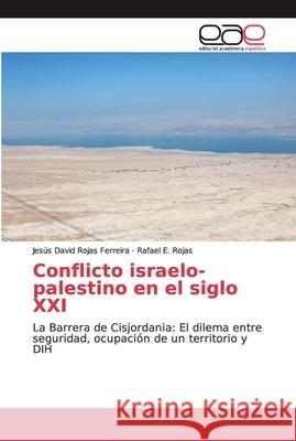 Conflicto israelo-palestino en el siglo XXI Rojas Ferreira, Jesús David 9786139441617 Editorial Académica Española