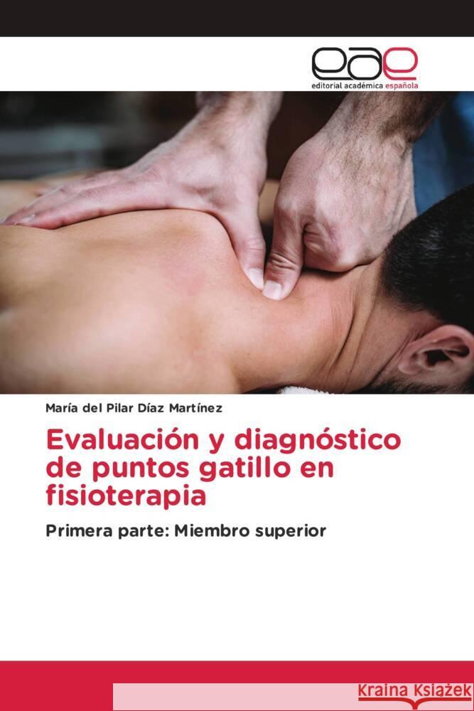 Evaluación y diagnóstico de puntos gatillo en fisioterapia Díaz Martínez, María del Pilar 9786139441723