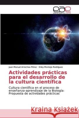 Actividades prácticas para el desarrollo de la cultura científica Arrechea Pérez, Juan Manuel 9786139441884 Editorial Académica Española