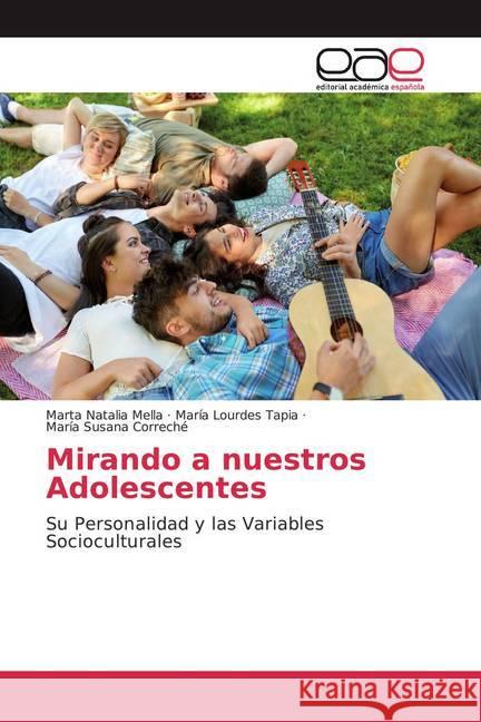 Mirando a nuestros Adolescentes : Su Personalidad y las Variables Socioculturales Mella, Marta Natalia; Tapia, María Lourdes; Correché, María Susana 9786139442317