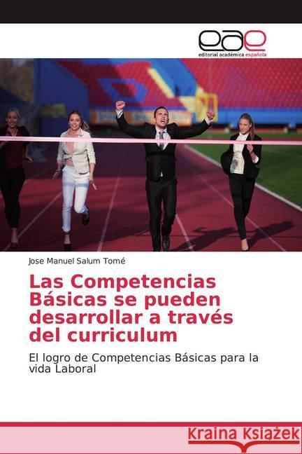 Las Competencias Básicas se pueden desarrollar a través del curriculum : El logro de Competencias Básicas para la vida Laboral Salum Tomé, Jose Manuel 9786139442393 Editorial Académica Española