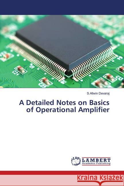 A Detailed Notes on Basics of Operational Amplifier Devaraj, S.Allwin 9786139442614