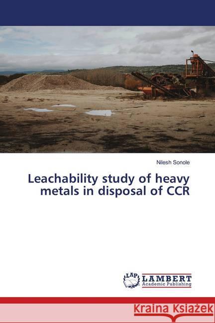 Leachability study of heavy metals in disposal of CCR Sonole, Nilesh 9786139442676