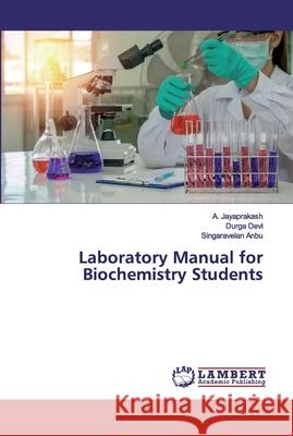 Laboratory Manual for Biochemistry Students Jayaprakash, A.; Devi, Durga; Anbu, Singaravelan 9786139442744