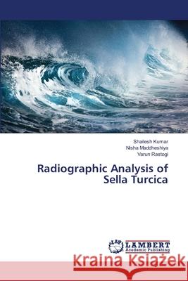 Radiographic Analysis of Sella Turcica Shailesh Kumar, Nisha Maddheshiya, Varun Rastogi 9786139442775