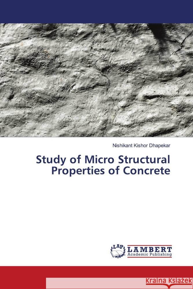 Study of Micro Structural Properties of Concrete Dhapekar, Nishikant Kishor 9786139443192