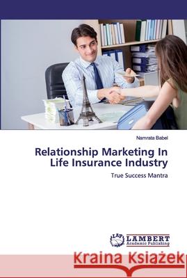 Relationship Marketing In Life Insurance Industry Babel, Namrata 9786139443246 LAP Lambert Academic Publishing