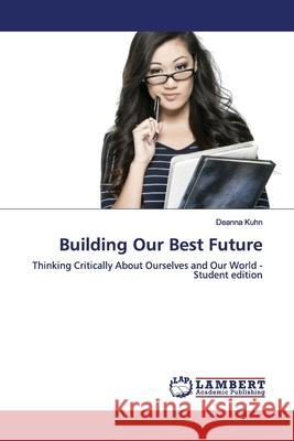 Building Our Best Future Kuhn, Deanna 9786139443277 LAP Lambert Academic Publishing