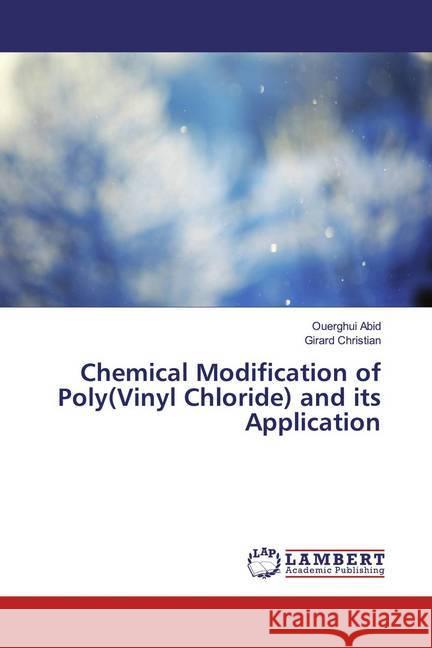 Chemical Modification of Poly(Vinyl Chloride) and its Application Abid, Ouerghui; Christian, Girard 9786139443376