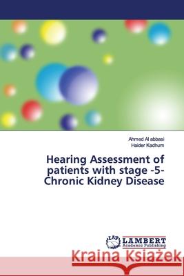 Hearing Assessment of patients with stage -5- Chronic Kidney Disease Al abbasi, Ahmed; Kadhum, Haider 9786139443383 LAP Lambert Academic Publishing