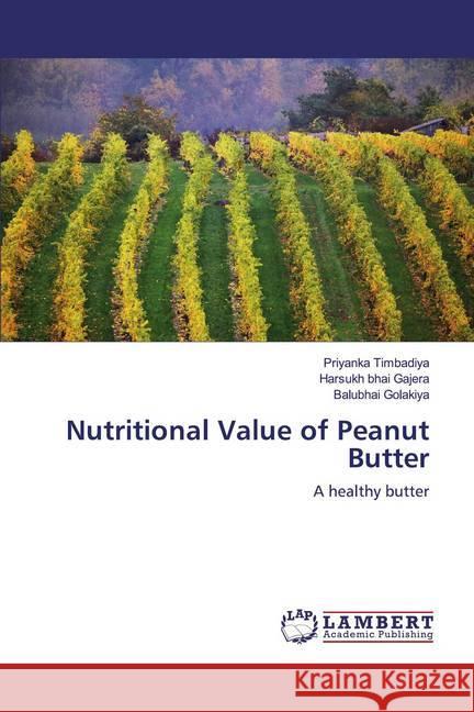 Nutritional Value of Peanut Butter : A healthy butter Timbadiya, Priyanka; Gajera, Harsukh bhai; Golakiya, Balubhai 9786139443529