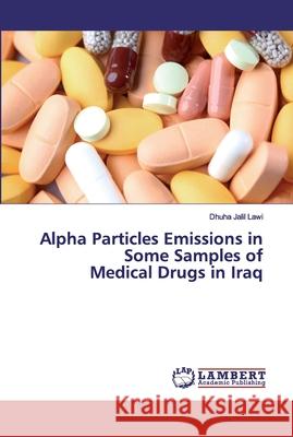 Alpha Particles Emissions in Some Samples of Medical Drugs in Iraq Jalil Lawi, Dhuha 9786139443536