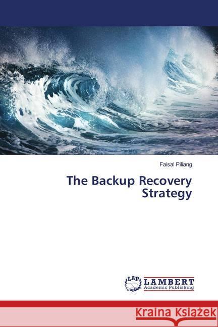 The Backup Recovery Strategy Piliang, Faisal 9786139443611 LAP Lambert Academic Publishing