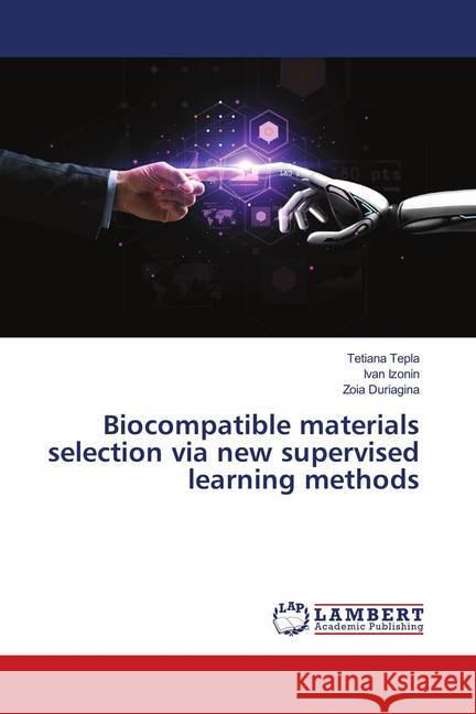 Biocompatible materials selection via new supervised learning methods Tepla, Tetiana; Izonin, Ivan; Duriagina, Zoia 9786139443840