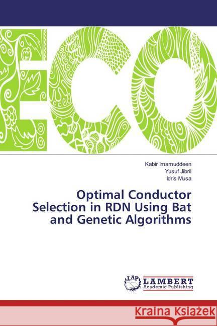 Optimal Conductor Selection in RDN Using Bat and Genetic Algorithms Imamuddeen, Kabir; Jibril, Yusuf; Musa, Idris 9786139443864