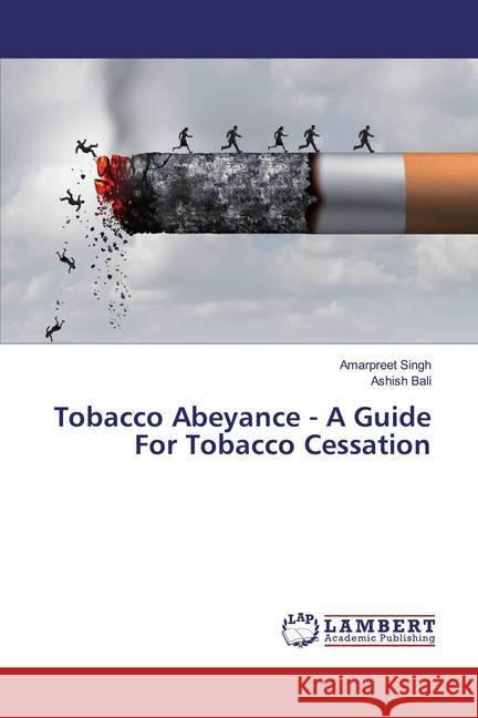 Tobacco Abeyance - A Guide For Tobacco Cessation Singh, Amarpreet; Bali, Ashish 9786139443956 LAP Lambert Academic Publishing