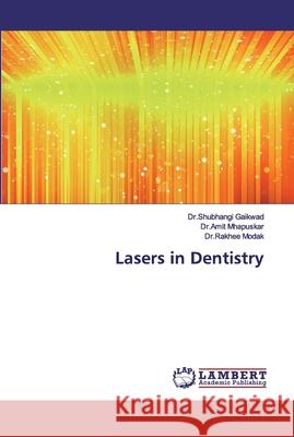 Lasers in Dentistry Gaikwad, Shubhangi; Mhapuskar, Amit; Modak, Rakhee 9786139444069 LAP Lambert Academic Publishing