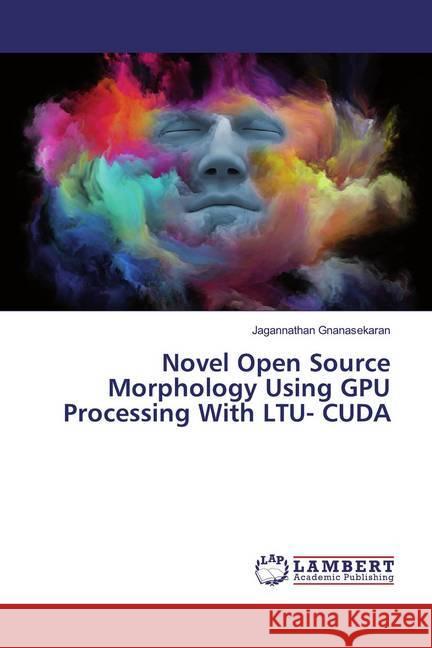 Novel Open Source Morphology Using GPU Processing With LTU- CUDA Gnanasekaran, Jagannathan 9786139444151