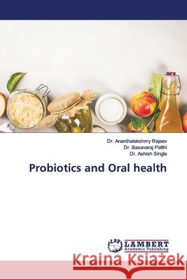Probiotics and Oral health Rajeev, Ananthalekshmy; Patthi, Basavaraj; Singla, Ashish 9786139444212