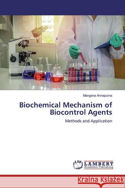 Biochemical Mechanism of Biocontrol Agents : Methods and Application Annapurna, Mangena 9786139444236