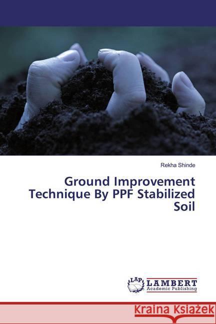 Ground Improvement Technique By PPF Stabilized Soil Shinde, Rekha 9786139444397