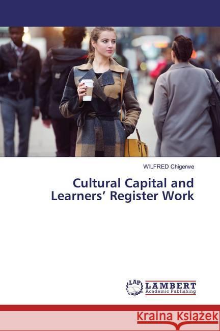 Cultural Capital and Learners' Register Work Chigerwe, WILFRED 9786139444588