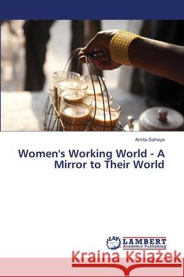 Women's Working World - A Mirror to Their World Sahaya, Amita 9786139444625