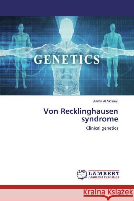 Von Recklinghausen syndrome : Clinical genetics Al Mosawi, Aamir 9786139444878 LAP Lambert Academic Publishing