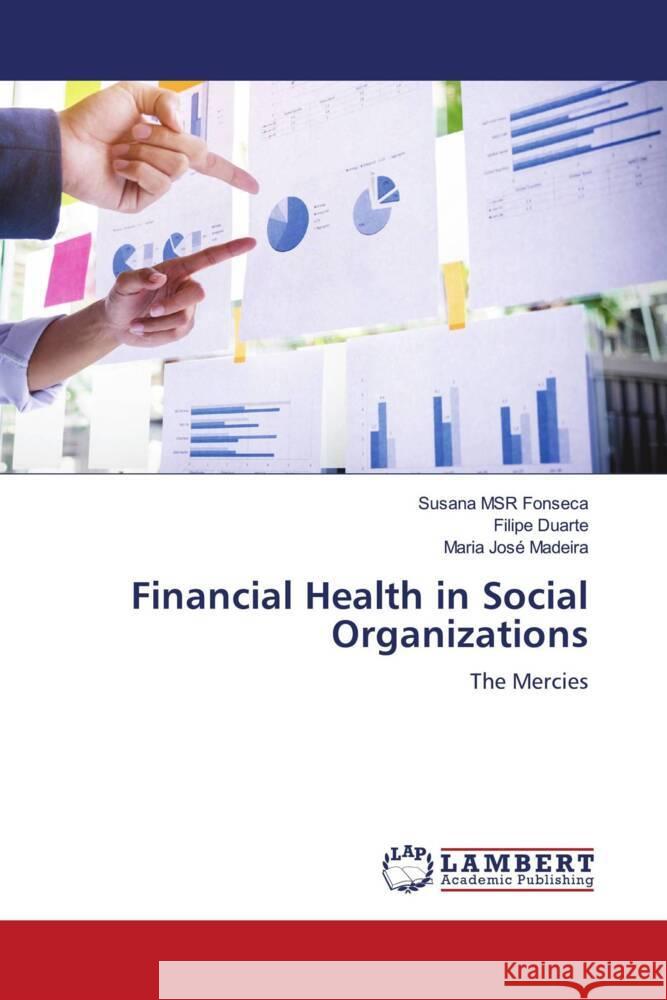 Financial Health in Social Organizations Fonseca, Susana MSR, Duarte, Filipe, Madeira, Maria José 9786139445189