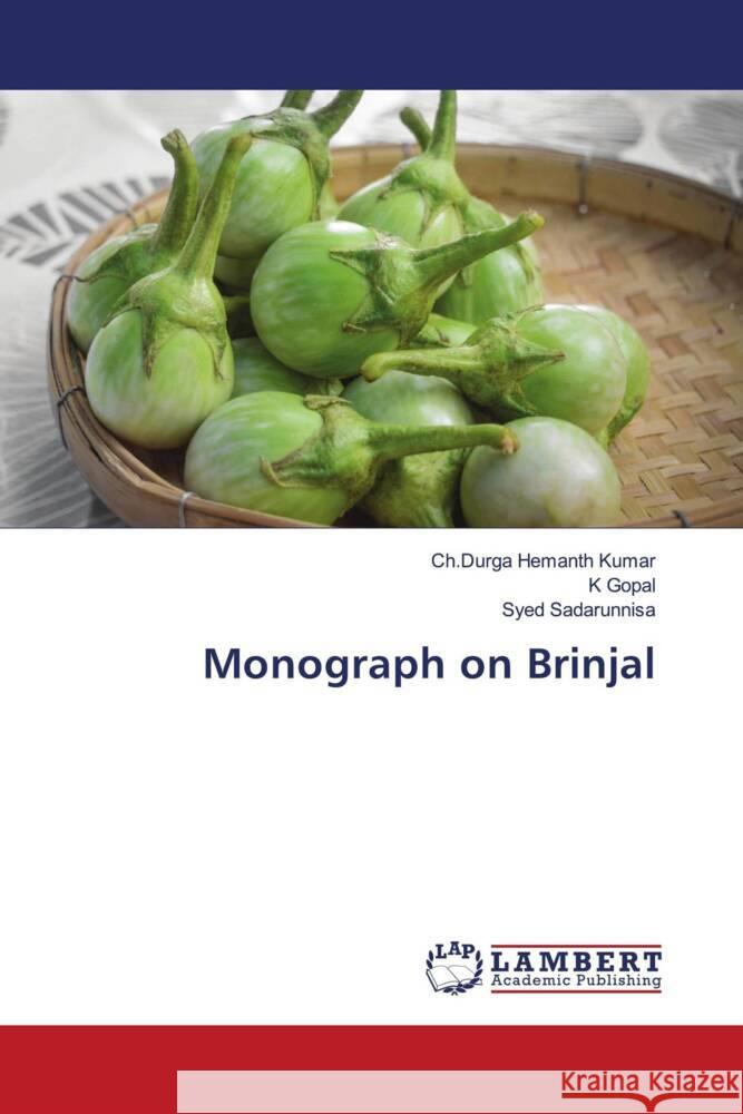 Monograph on Brinjal Kumar, Ch.Durga Hemanth, Gopal, K, Sadarunnisa, Syed 9786139445301