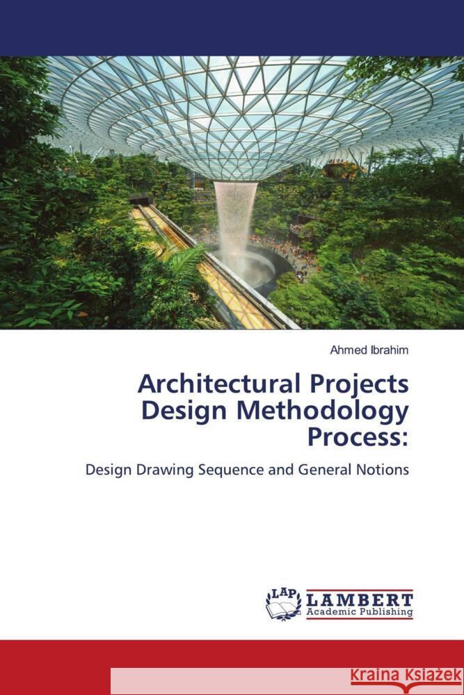 Architectural Projects Design Methodology Process: Ibrahim, Ahmed 9786139445394