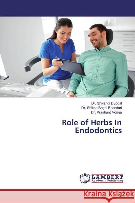 Role of Herbs In Endodontics Duggal, Dr. Shivangi; Bhandari, Dr. Shikha Baghi; Monga, Dr. Prashant 9786139445417