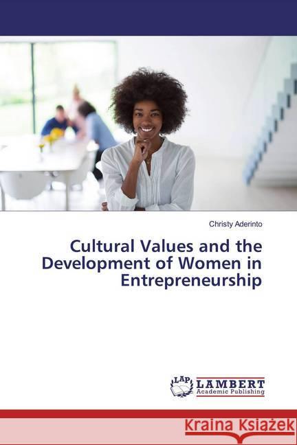 Cultural Values and the Development of Women in Entrepreneurship Aderinto, Christy 9786139445448