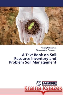 A Text Book on Soil Resource Inventory and Problem Soil Management Muthuraman, Yuvaraj; Ramasamy, Murugaragavan 9786139445554