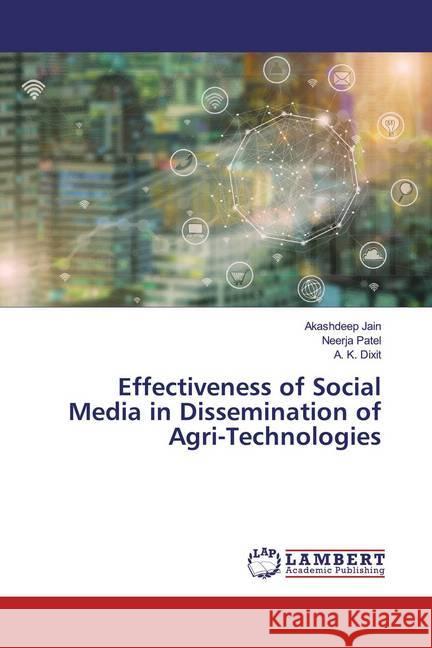 Effectiveness of Social Media in Dissemination of Agri-Technologies Jain, Akashdeep; Patel, Neerja; Dixit, A. K. 9786139445615 LAP Lambert Academic Publishing