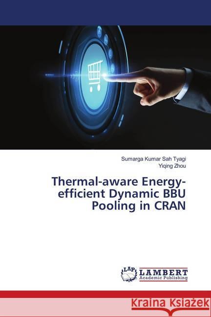 Thermal-aware Energy-efficient Dynamic BBU Pooling in CRAN Sah Tyagi, Sumarga Kumar; Zhou, Yiqing 9786139445639 LAP Lambert Academic Publishing