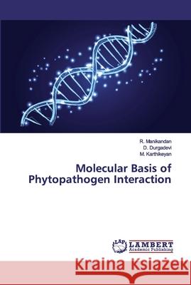 Molecular Basis of Phytopathogen Interaction Manikandan, R.; Durgadevi, D.; Karthikeyan, M. 9786139445752 LAP Lambert Academic Publishing
