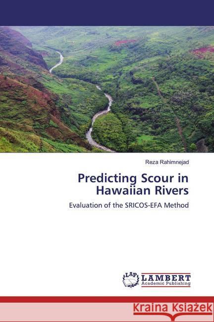 Predicting Scour in Hawaiian Rivers : Evaluation of the SRICOS-EFA Method Rahimnejad, Reza 9786139445882 LAP Lambert Academic Publishing