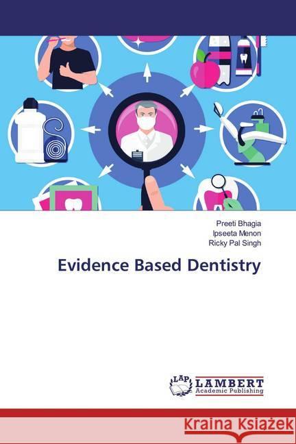 Evidence Based Dentistry Bhagia, Preeti; Menon, Ipseeta; Singh, Ricky Pal 9786139445943 LAP Lambert Academic Publishing