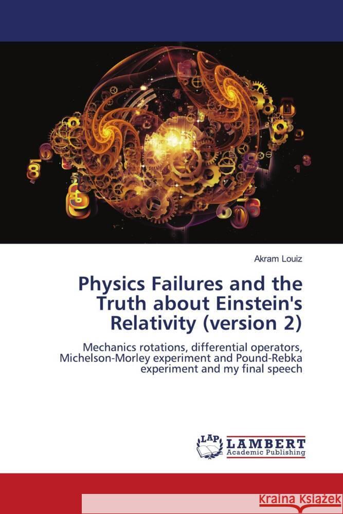 Physics Failures and the Truth about Einstein's Relativity (version 2) Louiz, Akram 9786139446063