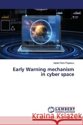 Early Warning mechanism in cyber space Popescu, Vasile Florin 9786139446278 LAP Lambert Academic Publishing