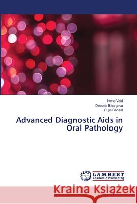 Advanced Diagnostic Aids in Oral Pathology Vaid, Neha; Bhargava, Deepak; Bansal, Puja 9786139446285 LAP Lambert Academic Publishing