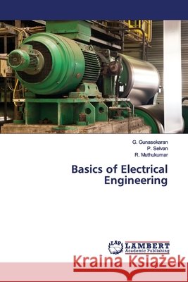 Basics of Electrical Engineering Gunasekaran, G.; Selvan, P.; Muthukumar, R. 9786139446582