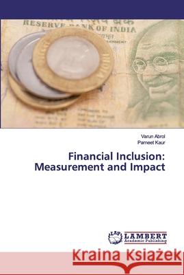 Financial Inclusion: Measurement and Impact Abrol, Varun; Kaur, Parneet 9786139446599 LAP Lambert Academic Publishing