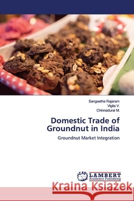 Domestic Trade of Groundnut in India Rajaram, Sangeetha 9786139446629