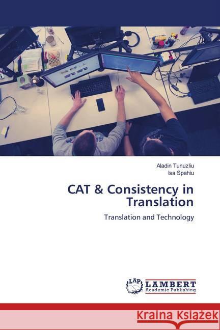 CAT & Consistency in Translation : Translation and Technology Tunuzliu, Aladin; Spahiu, Isa 9786139446728