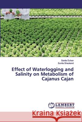 Effect of Waterlogging and Salinity on Metabolism of Cajanus Cajan Duhan, Savita; Sheokand, Sunita 9786139446759 LAP Lambert Academic Publishing