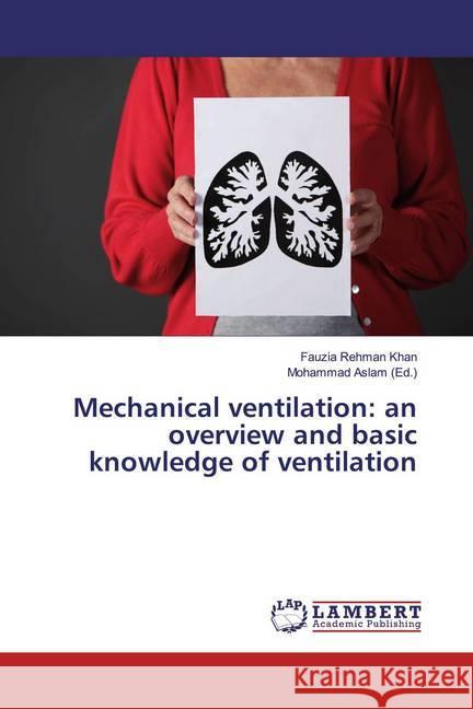 Mechanical ventilation: an overview and basic knowledge of ventilation Khan, Fauzia Rehman 9786139446940 LAP Lambert Academic Publishing