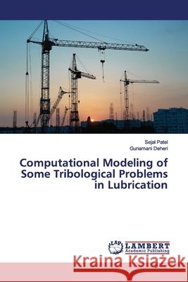 Computational Modeling of Some Tribological Problems in Lubrication Patel, Sejal; Deheri, Gunamani 9786139447060 LAP Lambert Academic Publishing