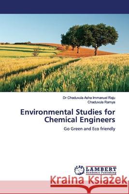 Environmental Studies for Chemical Engineers Raju, Chaduvula Asha Immanuel 9786139447282